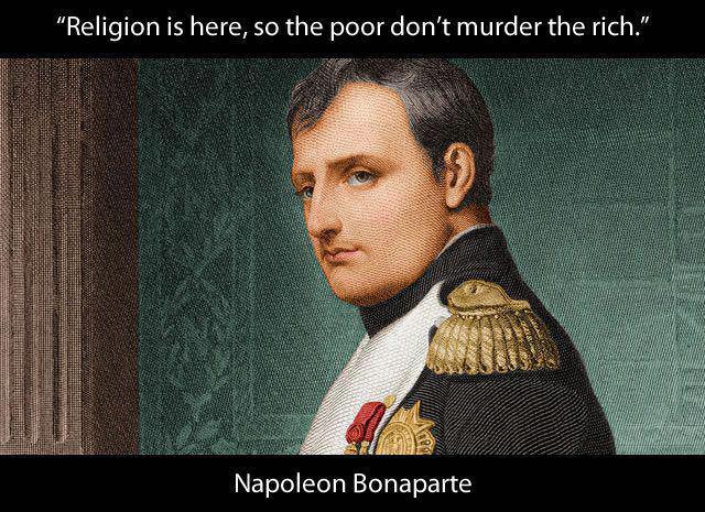 Religion is here so the poor don't murder the rich