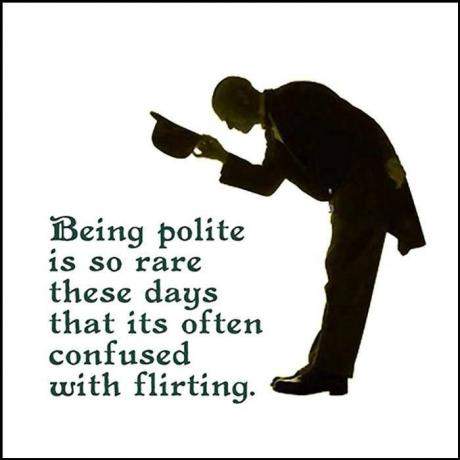 Being polite is so rare these days that its often confused with flirting.