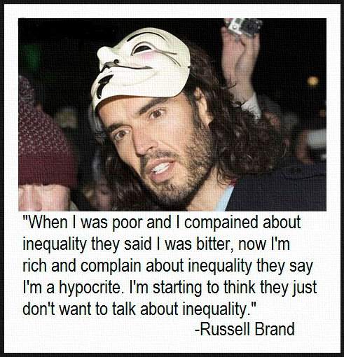 When I was poor and I complained about inequality they said I was bitter..