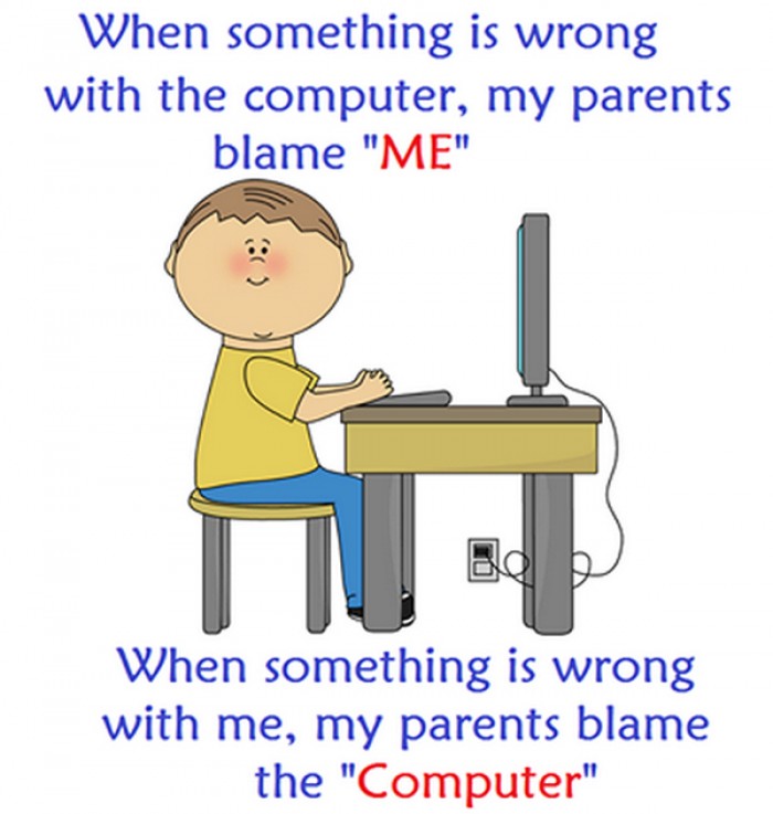 When something is wrong with the computer, my parents blame me...