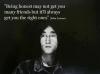 John Lennon - Being honest may not get you many friends but it'll always get you the right ones