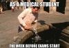 As a medical student the week before exams start