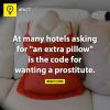 At many hotels asking for an extra pillow is code for wanting a prostitute 