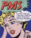 PMS - I'm fine. I'm not. I love you. I want ice cream. Come here. Get away. Oranges?