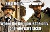 First Hollywood movie where the German is the only one who isn't racist.