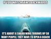 If you watch Jaws backwards.