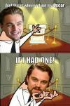 Leonardo DiCaprio - And this is where I'd put my Oscar ! If I Had one ! 