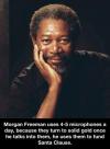 Morgan Freeman uses 4-5 microphones a day.