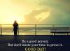 Be a good person; But don