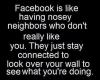 Facebook is like having nosey neighbours