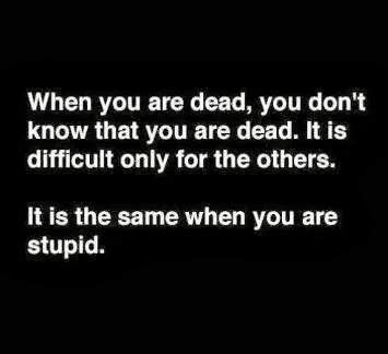 When you are dead, you don't know that you are  ded