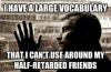 I have a large vocabulary that I can